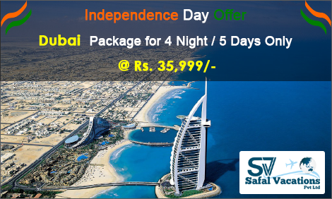 Independence Day Offer: Amazing Dubai Package – 4 Nights & 5 Days @ Rs.35,999/- Only Per person at Safal Vacations Pvt Ltd